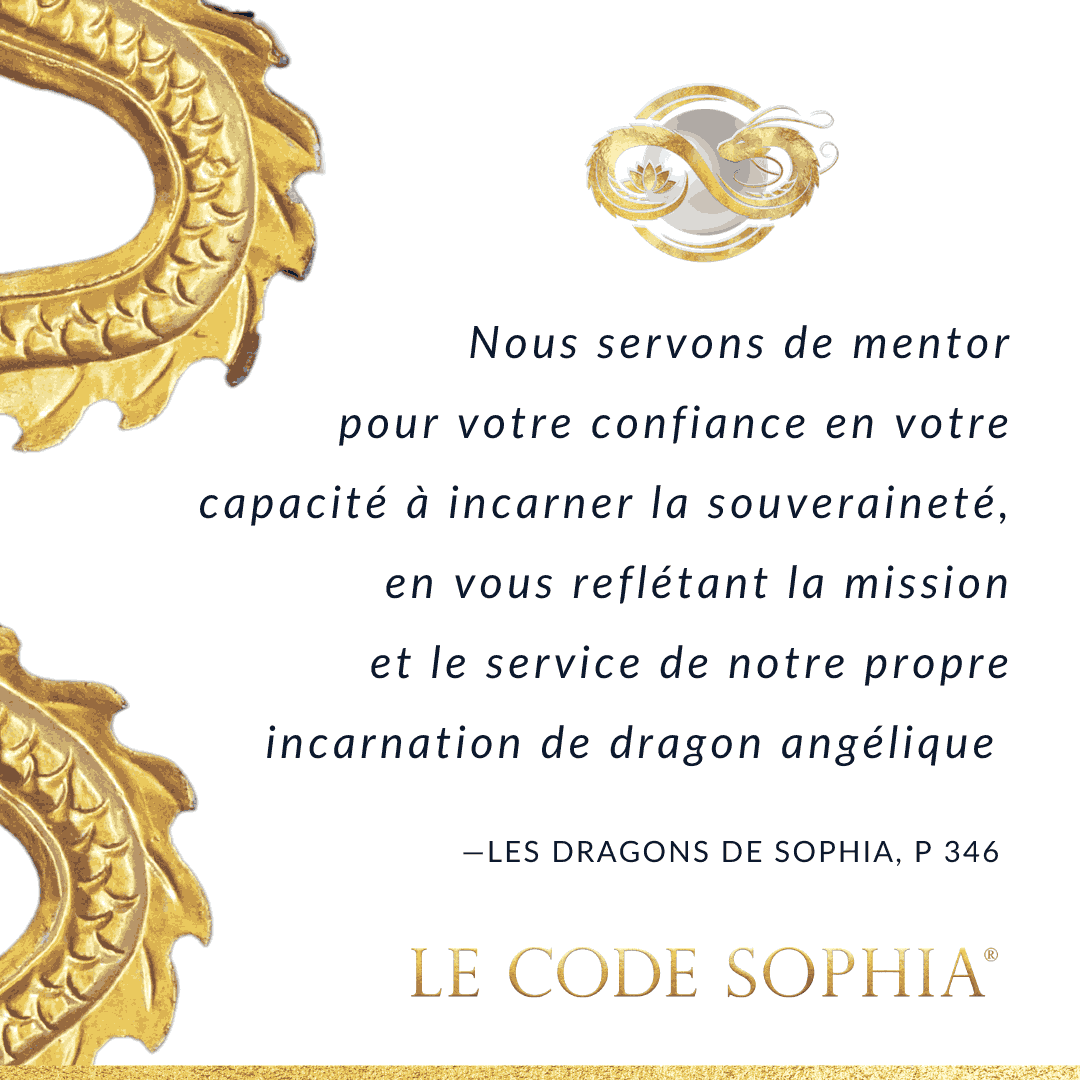 Extrait du Code Sophia, nous servons de mentor pour votre confiance en votre capacité à incarner la souveraineté